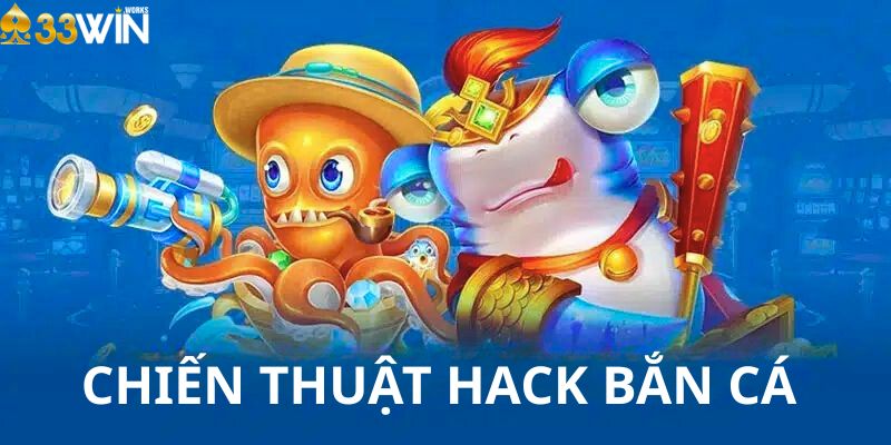 Chiến thuật Hack Bắn Cá 