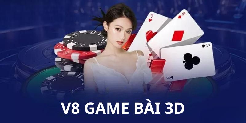Hướng dẫn tham gia V8 game bài 3D